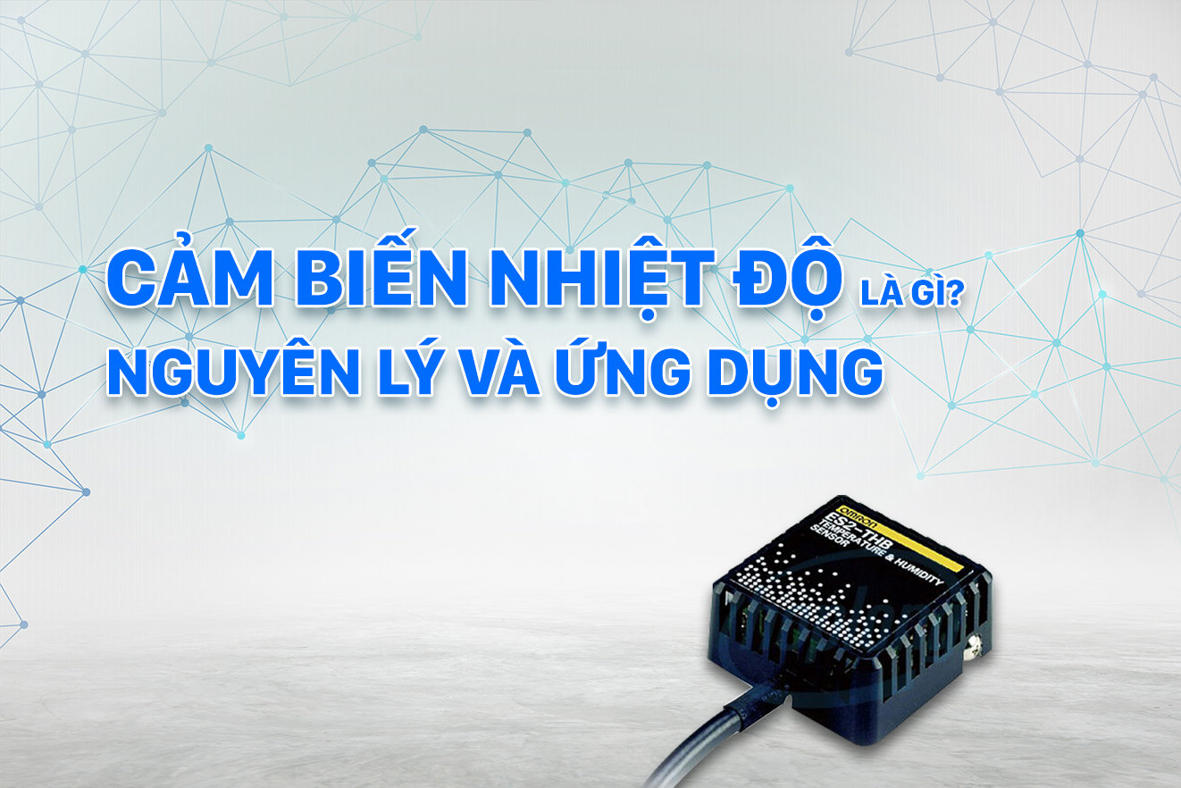 Cảm biến nhiệt độ là gì? Nguyên lý và ứng dụng