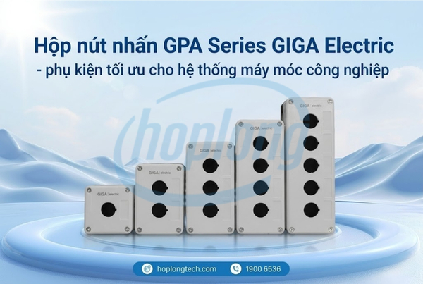 hop-nut-nhan-gpa-series-giga-electric-phu-kien-toi-uu-cho-he-thong-may-moc-cong-nghiep-6